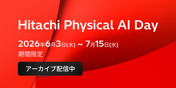 Hitachi Physical AI Day�@2026�N6��3���i���j�`7��15���i���j�@���Ԍ���@�A�[�J�C�u�z�M��